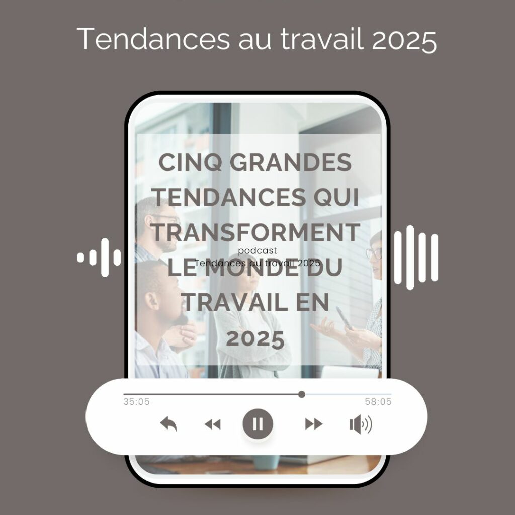 Podcast - 5 Grandes Tendances du Travail en 2025 : Compétences, Télétravail, Bien-être, Reconversions et Diversité